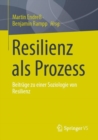 Resilienz als Prozess : Beitrage zu einer Soziologie von Resilienz - eBook