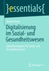 Digitalisierung im Sozial- und Gesundheitswesen : Zukunftsnavigator fur Sozial- und Gesundheitswesen - eBook
