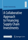 A Collaborative Approach to Financing Supply Chain Investments - Book