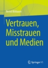 Vertrauen, Misstrauen und Medien - eBook