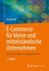 E-Commerce fur kleine und mittelstandische Unternehmen : Konkrete Schritte zum digitalen Erfolg - eBook