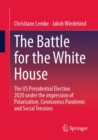 The Battle for the White House : The US Presidential Election 2020 under the impression of Polarization, Coronavirus Pandemic and Social Tensions. - Book