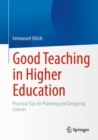 Good Teaching in Higher Education : Practical Tips for Planning and Designing Courses - Book