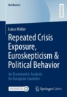 Repeated Crisis Exposure, Euroskepticism & Political Behavior : An Econometric Analysis for European Countries - Book