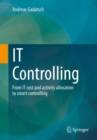 IT Controlling : From IT cost and activity allocation to smart controlling - Book