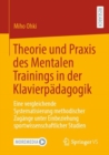 Theorie und Praxis des Mentalen Trainings in der Klavierpadagogik : Eine vergleichende Systematisierung methodischer Zugange unter Einbeziehung sportwissenschaftlicher Studien - eBook