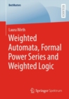 Weighted Automata, Formal Power Series and Weighted Logic - Book