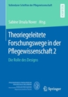 Theoriegeleitete Forschungswege in der Pflegewissenschaft 2 : Die Rolle des Designs - eBook