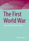 The First World War : Trauma of the Twentieth Century - Book