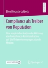 Compliance als Treiber von Reputation : Eine empirische Analyse der Wirkung von Compliance-Kommunikation auf die Unternehmensreputation in Medien - eBook