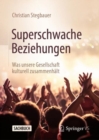 Superschwache Beziehungen : Was unsere Gesellschaft kulturell zusammenhalt - eBook