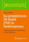 Das probabilistische SIR-Modell (PSIR) im Pandemieprozess : Projektmanagement in der Vorsorge und der Begleitung - eBook