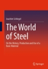 The World of Steel : On the History, Production and Use of a Basic Material - Book