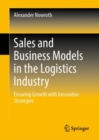 Sales and Business Models in the Logistics Industry : Ensuring Growth with Innovative Strategies - eBook