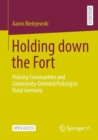 Holding down the Fort : Policing Communities and Community-Oriented Policing in Rural Germany - eBook