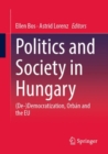 Politics and Society in Hungary : (De-)Democratization, Orban and the EU - Book