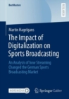 The Impact of Digitalization on Sports Broadcasting : An Analysis of how Streaming Changed the German Sports Broadcasting Market - Book