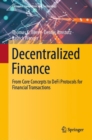 Decentralized Finance : From Core Concepts to DeFi Protocols for Financial Transactions - Book