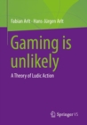 Gaming is unlikely : A Theory of Ludic Action - eBook