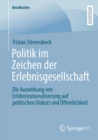 Politik im Zeichen der Erlebnisgesellschaft : Die Auswirkung von Erlebnisrationalisierung auf politischen Diskurs und Offentlichkeit - eBook