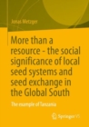 More than a resource - the social significance of local seed systems and seed exchange in the Global South : The example of Tanzania - eBook