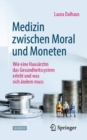 Medizin zwischen Moral und Moneten : Wie eine Hausarztin das Gesundheitssystem erlebt und was sich andern muss - eBook