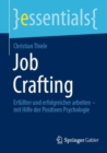 Job Crafting : Erfullter und erfolgreicher arbeiten - mit Hilfe der Positiven Psychologie - eBook