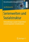 Serienwelten und Sozialstruktur : Verhandlungen sozialer Ungleichheit in kontemporaren Serienformaten - eBook