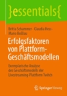 Erfolgsfaktoren von Plattform-Geschaftsmodellen : Exemplarische Analyse des Geschaftsmodells der Livestreaming-Plattform Twitch - eBook