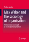Max Weber and the sociology of organization : Reflections on a concept of pre-modern organization - Book