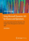 Using Microsoft Dynamics 365 for Finance and Operations : Learn and understand the Dynamics 365 Supply Chain Management and Finance apps - Book