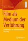 Film als Medium der Verfuhrung : Einfuhrung in die Seduktionstheorie des Films - eBook