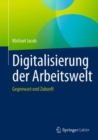 Digitalisierung der Arbeitswelt : Gegenwart und Zukunft - eBook