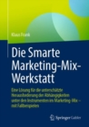 Die Smarte Marketing-Mix-Werkstatt : Eine Losung fur die unterschatzte Herausforderung der Abhangigkeiten unter den Instrumenten im Marketing-Mix - mit Fallbeispielen - eBook