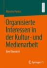 Organisierte Interessen in der Kultur- und Medienarbeit : Eine Ubersicht - eBook