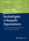 Nachhaltigkeit in Nonprofit-Organisationen : Transdisziplinare Perspektiven fur ein zukunftsfahiges Management - eBook