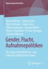 Gender, Flucht, Aufnahmepolitiken : Die vergeschlechtlichte In- und Exklusion gefluchteter Frauen - eBook