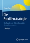 Die Familienstrategie : Wie Familien ihr Unternehmen uber Generationen sichern - eBook