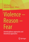 Violence – Reason – Fear : Interdisciplinary approaches and theoretical approaches - Book