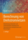 Berechnung von Drehstromnetzen : Berechnung stationarer und nichtstationarer Vorgange mit Symmetrischen Komponenten und Raumzeigern - eBook