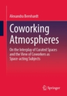 Coworking Atmospheres : On the Interplay of Curated Spaces and the View of Coworkers as Space-acting Subjects - eBook
