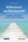 Willkommen am Wendepunkt! : Reisefuhrer in Ihre Zukunft - Mit Selbstcoaching auf neuen Wegen - eBook