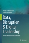 Data, Disruption & Digital Leadership : How to Win the Innovation Game - Book