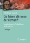 Die leisen Stimmen der Vernunft : Tonaufnahmen im Schlachthaus der Geschichte - eBook