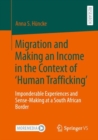 Migration and Making an Income in the Context of ‘Human Trafficking’ : Imponderable Experiences and Sense-Making at a South African Border - Book