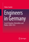 Engineers in Germany : Social Situation, Mentalities and Politics 1890-1933 - eBook