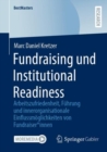 Fundraising und Institutional Readiness : Arbeitszufriedenheit, Fuhrung  und innerorganisationale Einflussmoglichkeiten von Fundraiser*innen - eBook