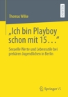 „Ich bin Playboy schon mit 15..." : Sexuelle Werte und Lebensstile bei prekaren Jugendlichen in Berlin - eBook
