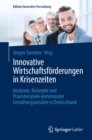 Innovative Wirtschaftsforderungen in Krisenzeiten : Analysen, Konzepte und Praxisbeispiele kommunaler Gestaltungsansatze in Deutschland - eBook