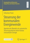 Steuerung der kommunalen Energiewende : Agenten des Wandels als systemische Steuerungsakteure beim Ausbau erneuerbarer Energie - eBook